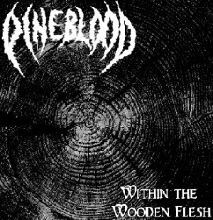 PINEBLOOD - Within the wooden flesh